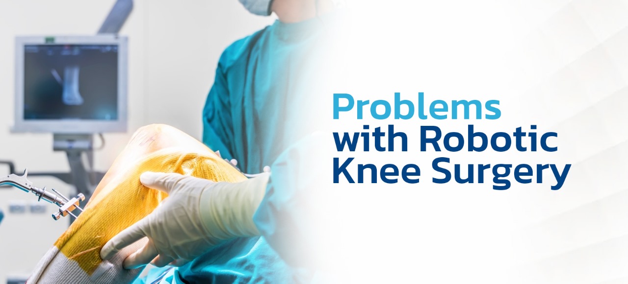 problems with robotic knee surgerys