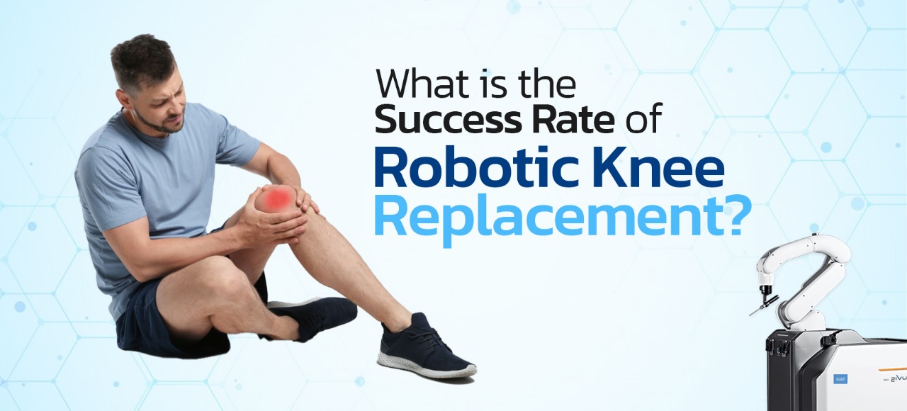 What is the Success Rate of Robotic Knee replacement
